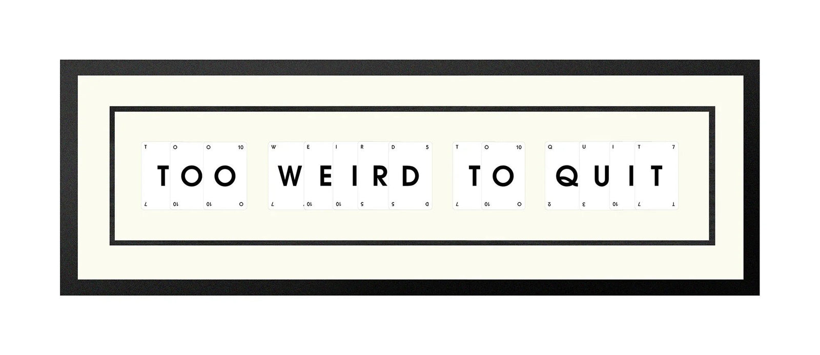 Handmade playing card picture frame spelling 'Too Weird To Quit' – framed quote wall art made in the UK.